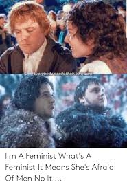 Everybodyneeds Their Own Sam I M A Feminist What S A Feminist It Means She S Afraid Of Men No It Sam Meme On Awwmemes Com