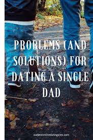 Being single is an important lesson. The Problems And Solutions For Dating A Single Dad Dating A Single Dad Single Dads Single Parent Quotes