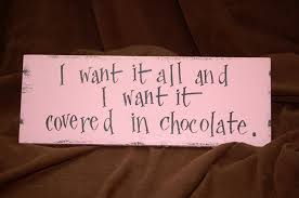 Maybe you would like to learn more about one of these? Quotes About Wanting Chocolate 22 Quotes