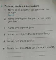 Its disturbing but almost beautiful. 3 Postepuj Zgodnie Z Instrukcjami 1 Name One Object That You Can Use To Seeat Night Torch2 Name Two Brainly Pl