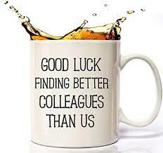 They might be on the cheaper side, but it's the thought that matters. Coworkers Leaving Gifts Good Luck Finding Better Coworkers Than Us Coffee Mug Going Away Present For Coworker Funny Leaving Farewell Gift Retirement 11oz Coffee Cup For Co Workers Colleagues Price In Uae