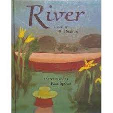 River A Song Based On The Song By Bill Staines Songs Picture Book Book Worth Reading
