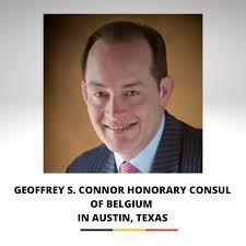 Welcome to Geoffrey S. Connor, new Honorary Consul of Belgium in Austin,  Texas. Belgium is opening a honorary consulate in Austin, the capital of  Texas, as part of a wider expansion of