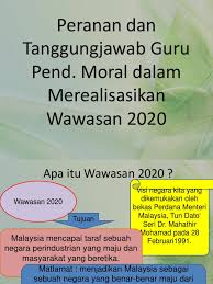 Satu wawasan (vision) strategik jangka panjang sebagai panduan arah dasar yang luas meliputi dalam usaha untuk mencapai wawasan 2020, kerajaan telah menggariskan beberapa ciri perkhidmatan awam di masa hadapan, antaranya. Peranan Dan Tanggungjawab Guru Pend Moral Dalam Merealisasikan Wawasan 2020