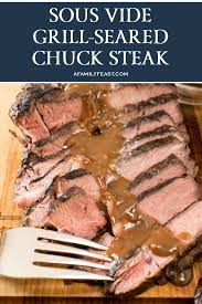 Although chuck steak is notoriously tough, it is a reasonably priced protein source that many consider more flavorful than the leaner cuts of beef. Sous Vide Grill Seared Chuck Steak A Family Feast