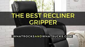 The only downside to this is that you have to bring out the box and. 11 Best Recliner Grippers May 2021 Whatrocksandwhatsucks