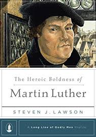 The Heroic Boldness of Martin Luther (A Long Line of Godly Men Profile)
