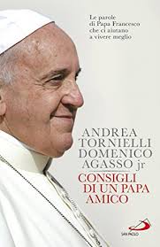 Самые новые твиты от papà francesco (@papafrancesco): Consigli Di Un Papa Amico Le Parole Di Papa Francesco Che Ci Aiutano A Vivere Meglio Italian Edition Ebook Tornielli Andrea Agasso Domenico Jr Amazon De Kindle Shop