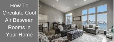Leaving the door off a windowless room is an obvious way to improve ventilation, but it is not always ideal. How To Circulate Cool Air Between Different Rooms In Your Home Epic Home Ideas