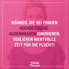 Manner Die Bei Frauen Hochgezogene Augenbrauen Ignorieren Verlieren Wertvolle Zeit Fur Die Flucht Spruche Spruc Gluck Spruche Kurz Lustige Spruche Spruche
