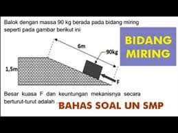 Bidang miring merupakan salah satu jenis pesawat sederhana yang bekerja dengan cara menambah jarak tempuh benda untuk memperkecil usaha. Menghitung Keuntungan Mekanis Kuasa Pada Bidang Miring Pesawat Sederhana Ipa Kelas 8 Smp Youtube