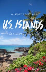10 Most Popular U S Islands For Summer Vacations Summer Vacation Destinations Cheap Vacation Spots Us Islands
