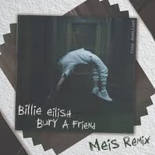 It was released as the third single from the record on january 30, and later serviced to us alternative radio stations on february 19, 2019, with both releases occurring through darkroom and interscope records. Stream Billie Eilish Bury A Friend Meis Remix By Meis Listen Online For Free On Soundcloud