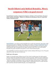 While chhetri indicated that he believes lionel messi is the superior player, he was also quick to praise cristiano ronaldo. Sunil Chhetri Only Behind Ronaldo Messi Surpasses Villa S 59 Goal Record By Roxannepaul Issuu
