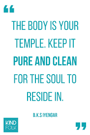 So True The Body Is Your Temple Keep It Pure And Clean For The Soul To Reside In B K S Iyengar Yoga Yogaquote Bksiyengar Yoga Quotes Quotes Iyengar Yoga