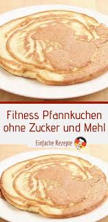 Fitness Pfannkuchen Ohne Zucker Und Mehl Sprainnews Pfannkuchen Ohne Zucker Rezepte Pfannkuchen Rezept Einfach