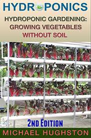 Check spelling or type a new query. Hydroponics Hydroponic Gardening Growing Vegetables Without Soil 2nd Edition Hydroponics Aquaculture Aquaponics Grow Lights Hydrofarm Hydroponic Systems Indoor Garden English Edition Ebook Hughston Michael Amazon De Kindle Shop