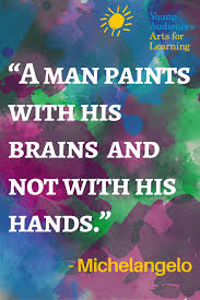 A Man Paints With His Brains And Not With His Hands Michelangelo Artsined Education Arts Education Quotes Education Quotes Education Quotes For Teachers