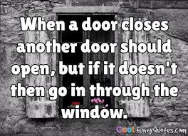 But we often look so long and so regretfully upon the closed door that we do not see the one which has opened for us. Funny Quote Funny Quotes Sayings Quotes