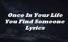 I break tradition sometimes my tries are outside the lines we've been conditioned to not make mistakes but i can't live that way. Once In Your Life You Find Someone Lyrics Jason Aldean