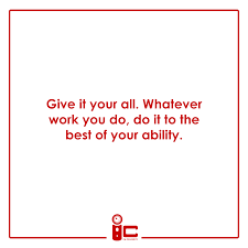 Give It Your All Whatever Work You Do Do It To The Best Of Your Ability Inspirationalquotes Quotes Quote Inspirational Quotes Motivational Quotes Quotes