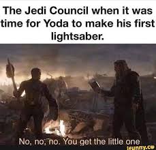 The Jedi Council When It Was Time For Yoda To Make His First Lightsaber No No No Y5u Get The Little One Ifunny Funny Star Wars Memes Star Wars