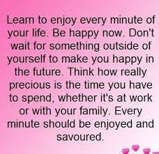 Learn To Enjoy Every Minute Picture Quote To Copy Paste Share Friendship Quotes Funny Are You Happy Cool Words