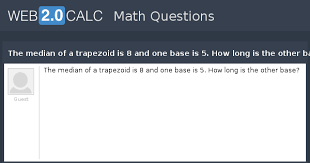The diagonals of a trapezoid are perpendicular and have lengths 8 and 10. View Question The Median Of A Trapezoid Is 8 And One Base Is 5 How Long Is The Other Base