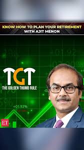 Ajit Menon explains The Golden Thumb Rule for planning about comfortable  retirement