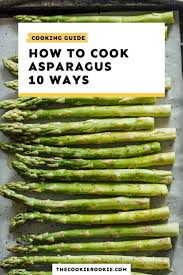 We may earn commission from links on this page, but we only recommend products we back. Asparagus Recipes How To Cook Asparagus 10 Ways The Cookie Rookie