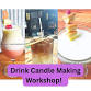 Candle Making Workshop: Drink Edition!
