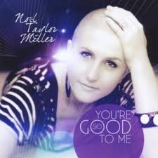 Download Noel Taylor Miller album songs: You're So Good to Me
