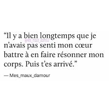 It S Been A Long Time Since I Felt My Heart Beat To Make My Body Resonate Then You Arrived Proverbes Et Citations Citation Amour Heureux Citation Sentiment