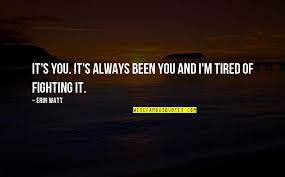 I M Tired Fighting Quotes Top 17 Famous Quotes About I M Tired Fighting