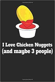 Maybe you would like to learn more about one of these? Chicken Nuggets Notebook Chicken Nuggets Journal I Love Chicken Nuggets And Maybe 3 People Funny Chicken Nuggets Gift Gift For Chicken Nuggets Lovers Amazon De Reynolds Robbie Fremdsprachige Bucher