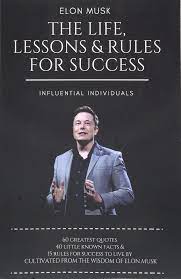 When people ask elon musk how he learned to build rockets, he has a simple answer. Elon Musk The Life Lessons Rules For Success Individuals Influential 9781973364702 Amazon Com Books