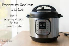 pressure cooker basics part 2 adapting recipes for use in