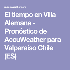 Suscríbete x $900 1er mes. El Tiempo En Villa Alemana Pronostico De Accuweather Para Valparaiso Chile Es Villa Valparaiso Atapuerca