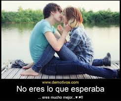 Desmotivaciones De Amor No Eres Lo Que Esperaba Eres Mucho Mejor