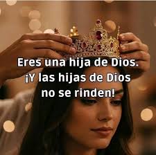 Eres una hija de Dios. Yi las hijas de Dios no se rinden!