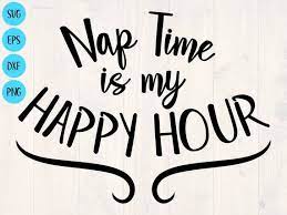 Nap Time Is My Happy Hour Svg Png Eps And Dxf Funny Pajamas Etsy In 2021 Nap Quotes Funny Nap Quotes Pajamas Quotes
