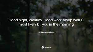 Can't wait for the morning.… looking for the best good night quotes, sayings or wishes? Good Night Westley Good Work Slee William Goldman Quotes Pub
