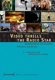 Video thrills the Radio Star - Musikvideos: Geschichte, Themen, Analysen