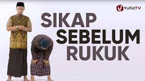 Cara Rukuk Yang Benar Sikap Sebelum Rukuk Bacaan Takbir Intiqal Tumaninah Yufid Tv Youtube
