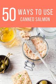 2 tins salmon, drained (185 g each) shopping list. 50 Ways To Use Canned Salmon