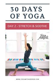 30 Days Of Yoga Day 2 Stretch Your Body And Soothe Your Soul Relieve Stress And Ease Into Your 30 Day Experience Wit 30 Day Yoga Yoga Day Yoga With Adriene