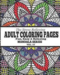 New drawings and coloring pages will. The Stress Relieving Adult Coloring Pages The Fun Easy Relaxing Mandala Series Vol 10 Potash Jason 9781517614843 Amazon Com Books
