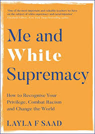 Me And White Supremacy How To Recognise Your Privilege Combat Racism And Change The World English Edition Ebook Saad Layla Diangelo Robin Amazon De Kindle Shop