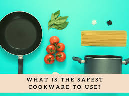 What Is The Safest Cookware To Use Delishably