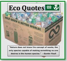 Nature Does Not Know The Concept Of Waste The Only Species Capable Of Making Something No One Desires Is The Human Speci Eco Quotes Recycling Facts Recycling